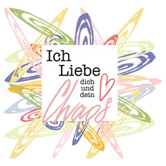 Ich liebe dich und dein Chaos. Hand gemalt. Schöne Botschaft  mit einem Herz.