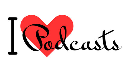 I love Podcasts creative slogan. Hand drawn letters with red heart. Vector illustration, lettering in modern design