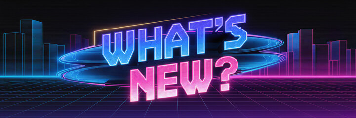 Neon "What's New?" text in glowing blue and pink, set against a dark cityscape with a retro grid background. The futuristic design highlights bold, electric typography and 80s-inspired visuals 