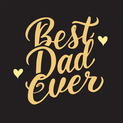 Handwritten “Best dad ever” text.; For dad's holiday. For t-shirt design; greeting cards; social media.