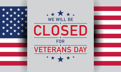 We will be closed for Veterans Day Background Design with American flag.