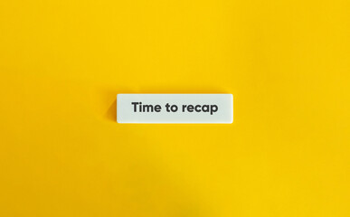 Time to Recap Banner. Summarize or Review Information. Text on Block Letter Tile on Yellow Background. Minimal Aesthetic.