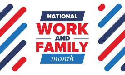 National Work and Family Month. Celebrated annual in October. Campaign in United States business. A healthy balance and a flexible work environment. Effective work. Poster, banner. Vector illustration