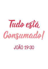 Translation from Portuguese - Everything is finished. John 19:30. Perfect design for greeting cards, posters and social media. Brazilian Lettering.