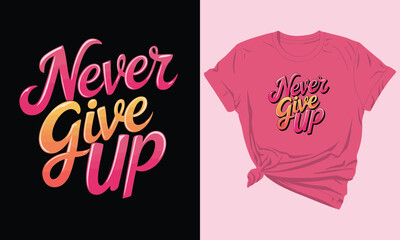 A Pink t - shirt with the words never give up.