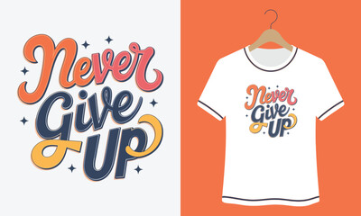 A White t - shirt with the words never give up.