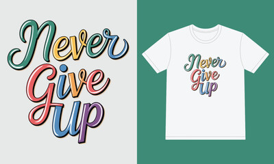 A White t - shirt with the words never give up.