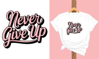 A White t - shirt with the words never give up.