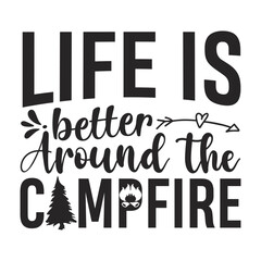 Life is better around the campfire,  Camping svg, Camping quotes design