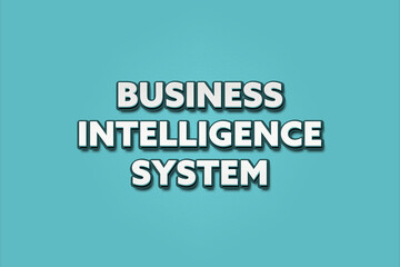 Business Intelligence System. A Illustration with white text isolated on light green background.
