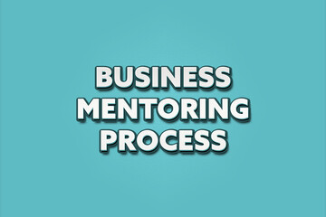 Business Mentoring Process. A Illustration with white text isolated on light green background.