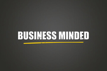 Business minded. A blackboard with white text. Illustration with grunge text style.