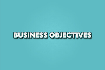 Business Objectives. A Illustration with white text isolated on light green background.