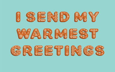 Illustration of the text 'I send my warmest greetings' designed like gingerbread cookies with white icing on a blue background. Perfect for holiday cards, posters, packaging, and Christmas designs.