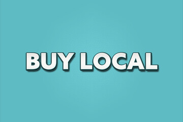 Buy Local. A Illustration with white text isolated on light green background.