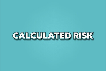 Calculated Risk.. A Illustration with white text isolated on light green background.