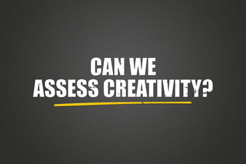 can we assess creativity. A blackboard with white text. Illustration with grunge text style.