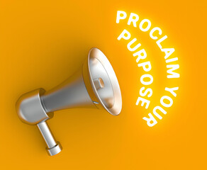 3d Megaphone Proclaim Your Purpose concept