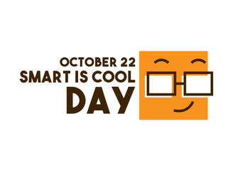 Smart Is Cool Day. October 22.