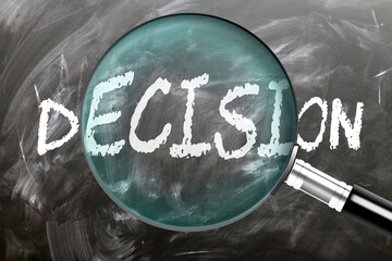 Decision - learn, study and inspect it. Taking a closer look at decision. A magnifying glass enlarging word 'decision' written on a blackboard ,3d illustration