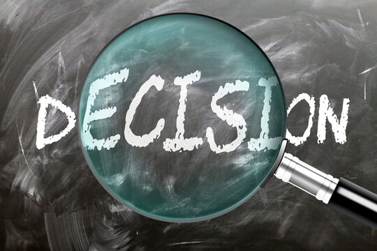Decision - learn, study and inspect it. Taking a closer look at decision. A magnifying glass enlarging word 'decision' written on a blackboard ,3d illustration
