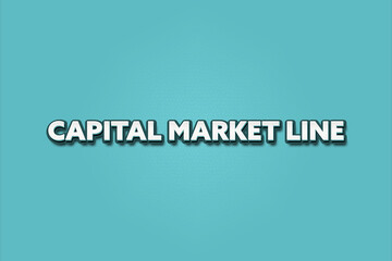 Capital Market Line. A Illustration with white text isolated on light green background.