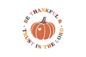 Be thankful and Trust in the Lord, Fall Thanksgiving Christian Typography T shirt Design
