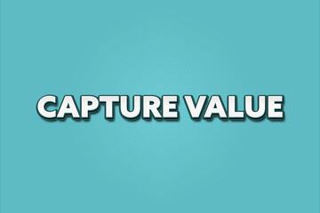 Capture Value. A Illustration with white text isolated on light green background.
