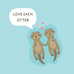 Love each otter. Two otters holding paws vector illustration. Cute otter couple, lovers floating on water, animal characters with love quote, isolated on blue background.