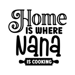 Home Is Where Nana Is Cooking SVG 