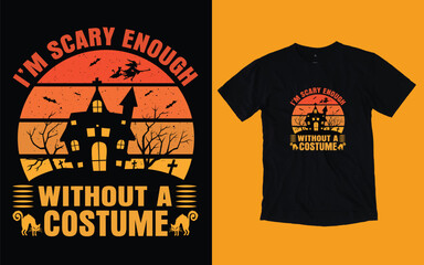 I'm scary enough without a costume t shirt, Halloween t shirt design