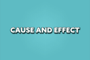 Cause and Effect.. A Illustration with white text isolated on light green background.