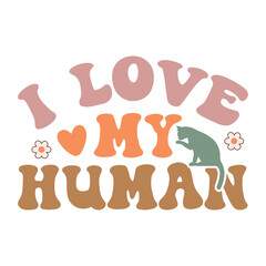 I love my human, Cat retro design, cat design, cat quotes