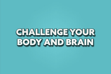 challenge your body and brain.. A Illustration with white text isolated on light green background.