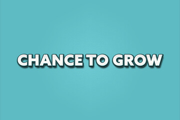 Fototapeta premium chance to grow. A Illustration with white text isolated on light green background.