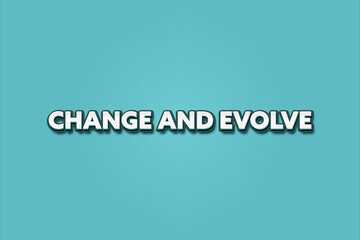 change and evolve.. A Illustration with white text isolated on light green background.