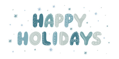 Happy Holidays hand Drawn Blue lettering with snowflakes. Cute cartoon style Letters. Children Outdoors seasonal Fun. Winter kids holiday background. Element for Banner Poster Card sticker Design