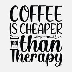 Coffee is cheaper than therapy, Coffee quotes design, Mug design, cup design, coffee vector