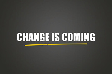 Change is coming. A blackboard with white text. Illustration with grunge text style.