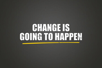 Change is going to happen. A blackboard with white text. Illustration with grunge text style.