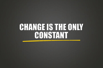 Change is the only constant. A blackboard with white text. Illustration with grunge text style.
