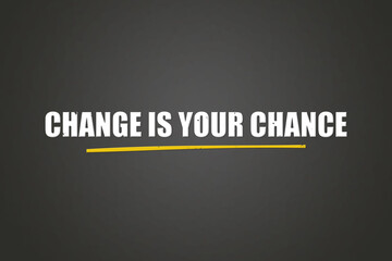 Change is your chance. A blackboard with white text. Illustration with grunge text style.