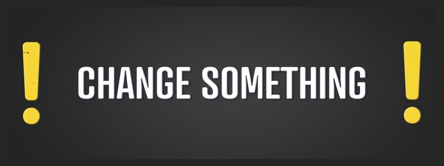 Change something. A blackboard with white text. Illustration with grunge text style.