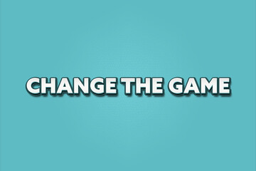 Change the Game. A Illustration with white text isolated on light green background.