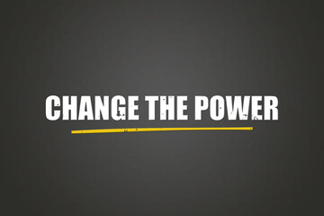 Change the Power. A blackboard with white text. Illustration with grunge text style.