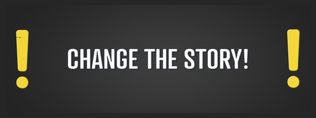 Change the Story. A blackboard with white text. Illustration with grunge text style. © lhphotos