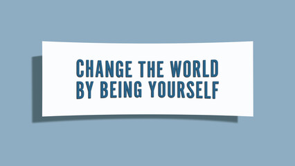 Change the World by being yourself. A card isolated on blue background.