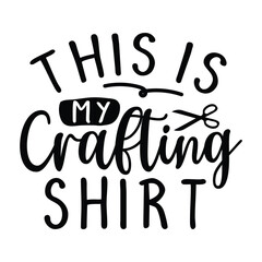 This is my Crafting shirt, Crafting design, Crafting vector