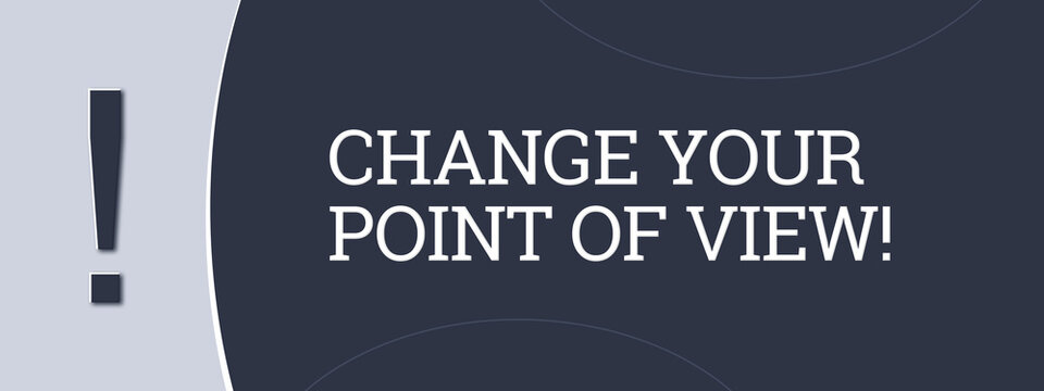 Change your point of view. A blue banner illustration with white text.