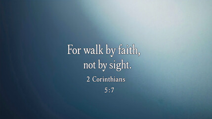 Walking by faith and not by sight is a biblical saying from the letter to the Corinthians, a motivational quote that instills a very good spirit.